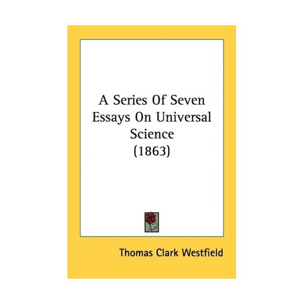 A Series Of Seven Essays On Universal Sc - Thomas Cl Westfield ...