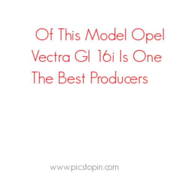 Of This Model Opel Vectra Gl 16i Is One The Best Producers